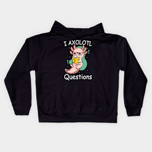 I Axolotl Questions Ask A Lot Of Questions Pun Kids Hoodie